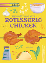Load image into Gallery viewer, 101 Things to Do With Rotisserie Chicken, new edition
